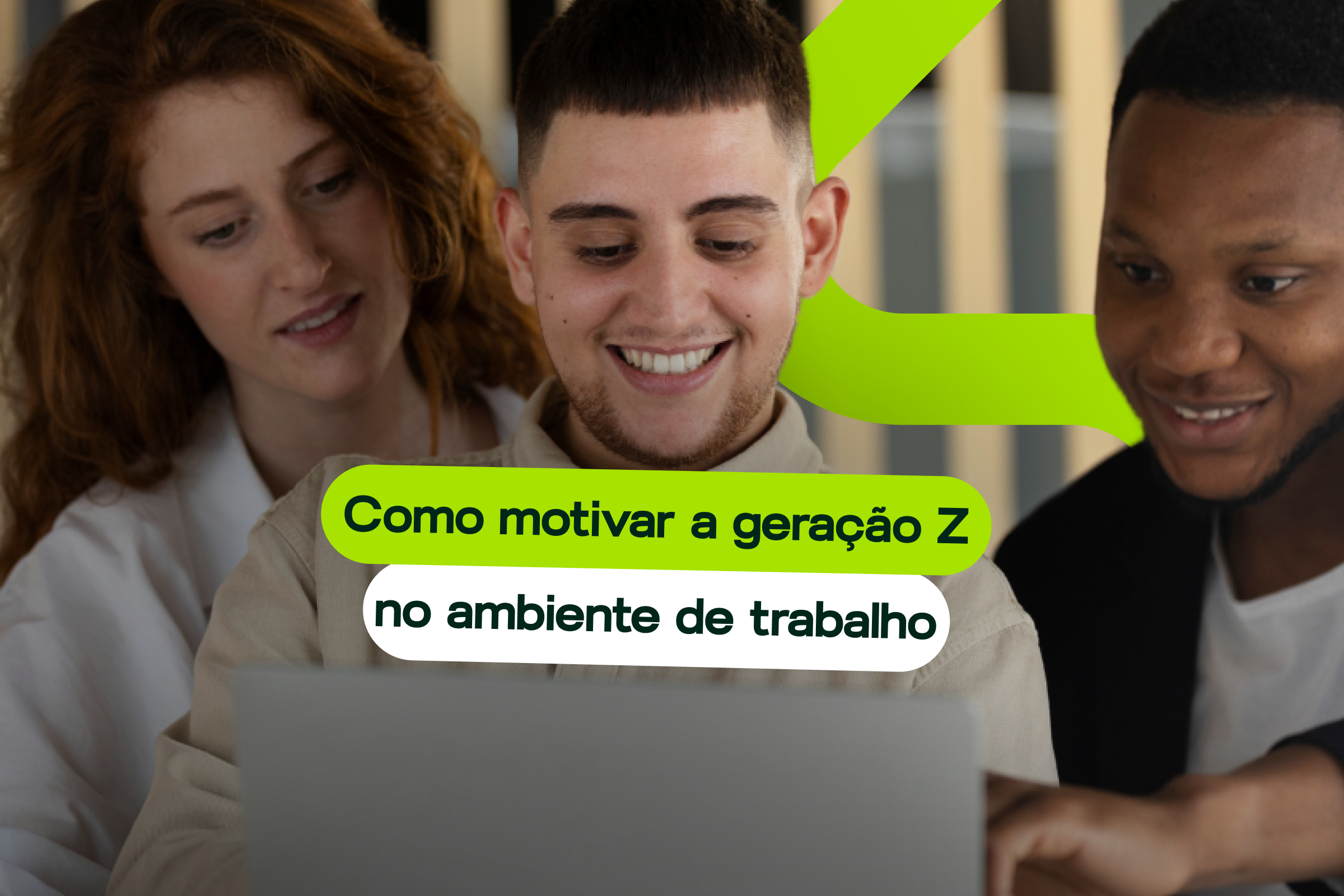 Você Sabe Como Motivar a Geração Z no Ambiente de Trabalho?