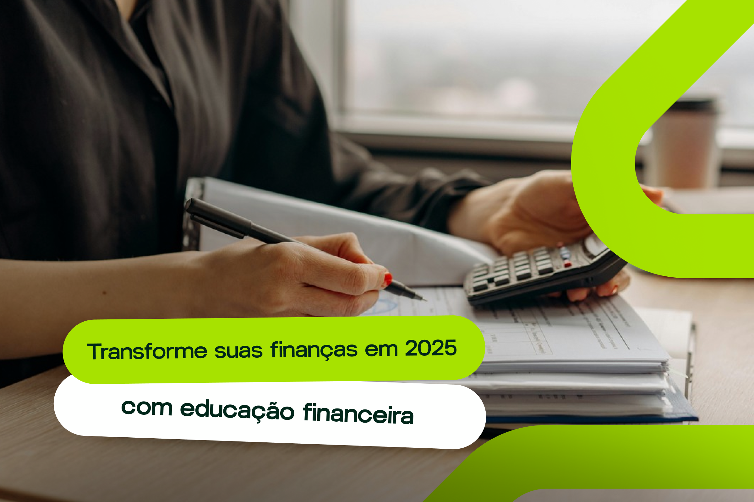 Transforme suas finanças em 2025 com Educação Financeira