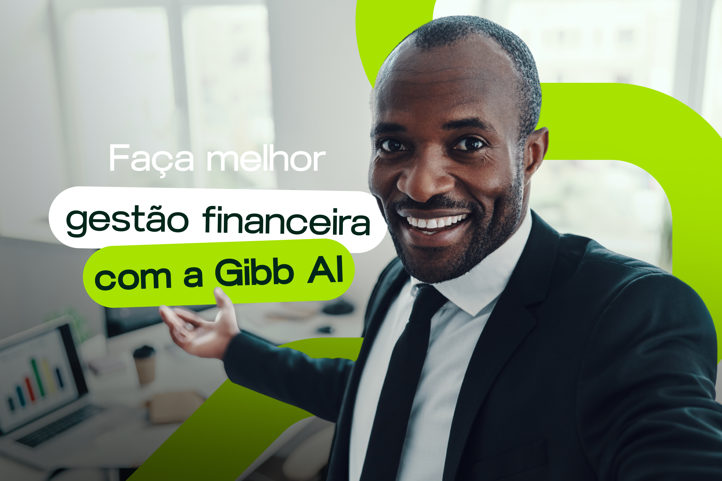 Faça melhor gestão financeira com Gibb AI